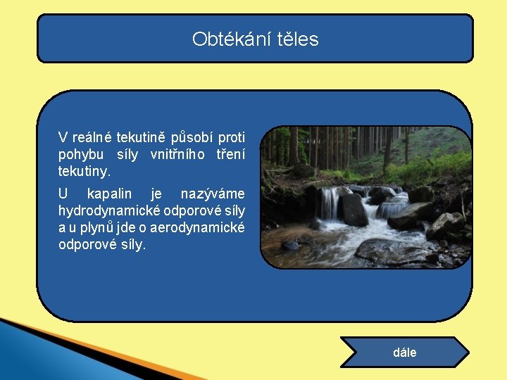 Obtékání těles V reálné tekutině působí proti pohybu síly vnitřního tření tekutiny. U kapalin