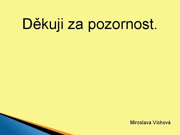 Děkuji za pozornost. Miroslava Víchová 