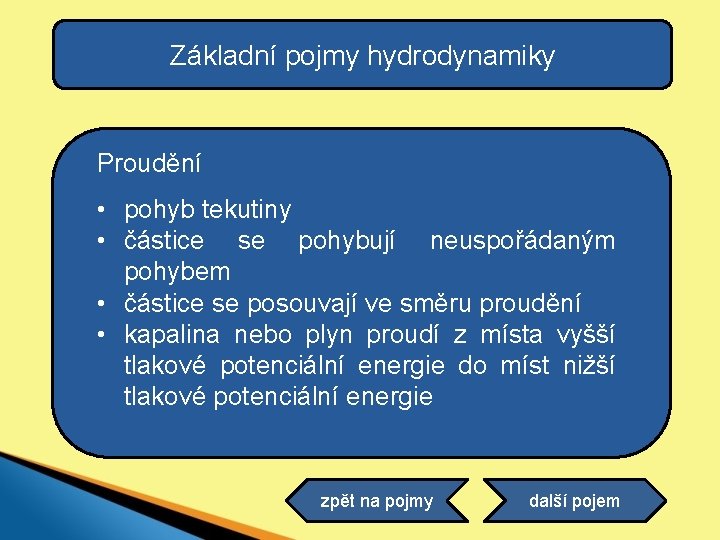 Základní pojmy hydrodynamiky Proudění • pohyb tekutiny • částice se pohybují neuspořádaným pohybem •