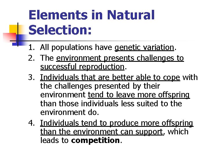 Elements in Natural Selection: 1. All populations have genetic variation. 2. The environment presents Elements in Natural Selection: 1. All populations have genetic variation. 2. The environment presents