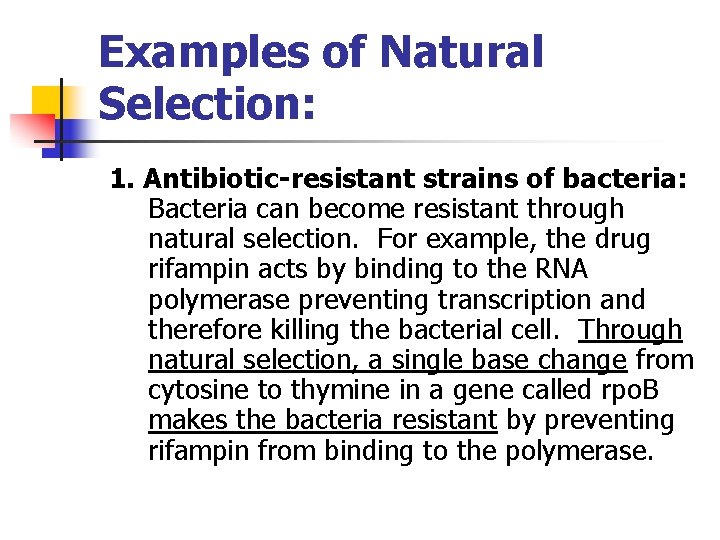 Examples of Natural Selection: 1. Antibiotic-resistant strains of bacteria: Bacteria can become resistant through Examples of Natural Selection: 1. Antibiotic-resistant strains of bacteria: Bacteria can become resistant through