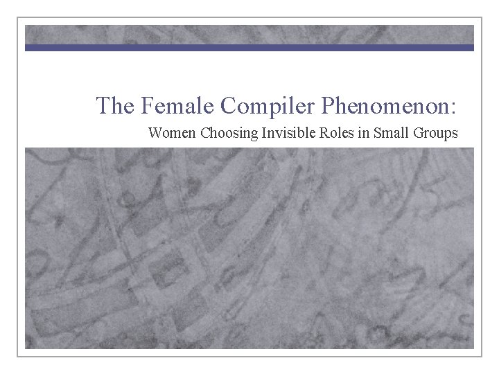 The Female Compiler Phenomenon: Women Choosing Invisible Roles in Small Groups 
