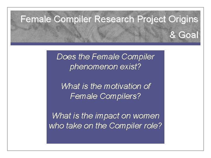 Female Compiler Research Project Origins & Goal Does the Female Compiler (n): person phenomenon