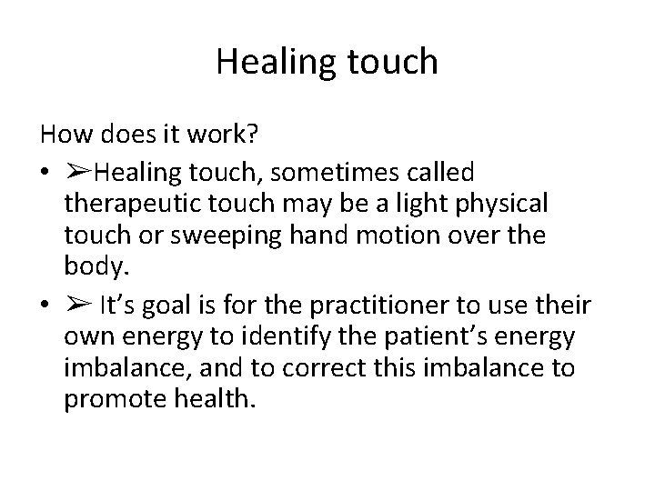 Healing touch How does it work? • ➢Healing touch, sometimes called therapeutic touch may