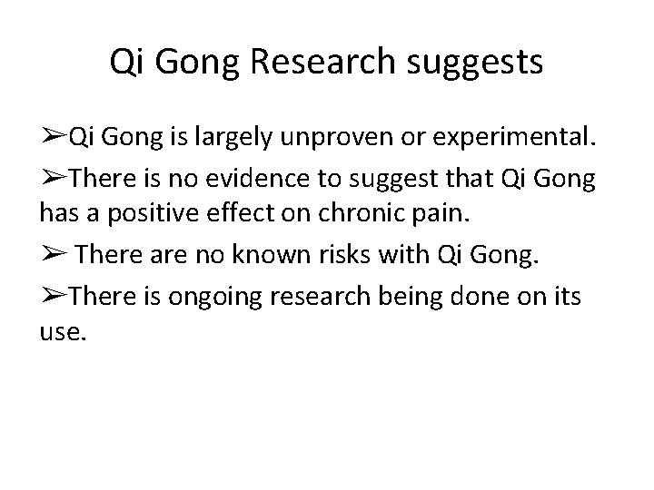 Qi Gong Research suggests ➢Qi Gong is largely unproven or experimental. ➢There is no