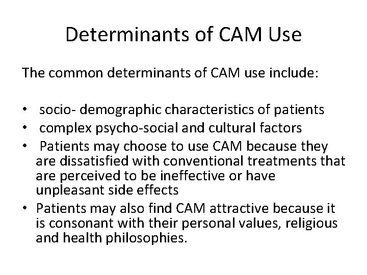 Determinants of CAM Use The common determinants of CAM use include: • socio- demographic