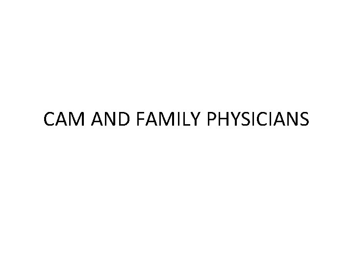 CAM AND FAMILY PHYSICIANS 