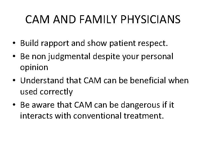 CAM AND FAMILY PHYSICIANS • Build rapport and show patient respect. • Be non