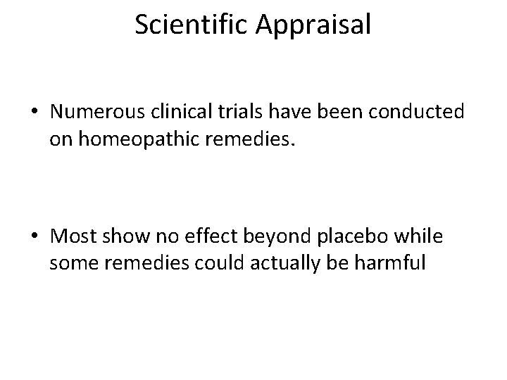 Scientific Appraisal • Numerous clinical trials have been conducted on homeopathic remedies. • Most