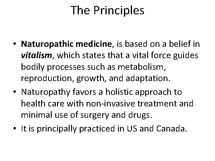 The Principles • Naturopathic medicine, is based on a belief in vitalism, which states