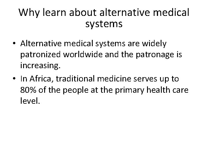 Why learn about alternative medical systems • Alternative medical systems are widely patronized worldwide