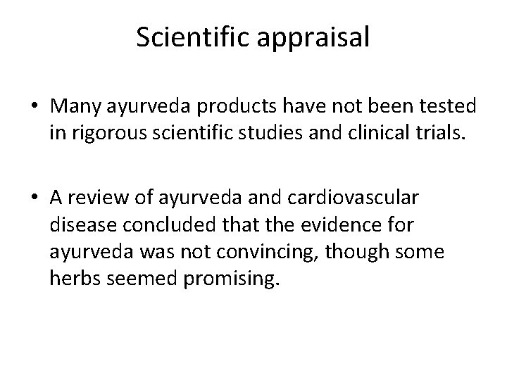 Scientific appraisal • Many ayurveda products have not been tested in rigorous scientific studies