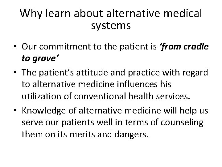 Why learn about alternative medical systems • Our commitment to the patient is ‘from