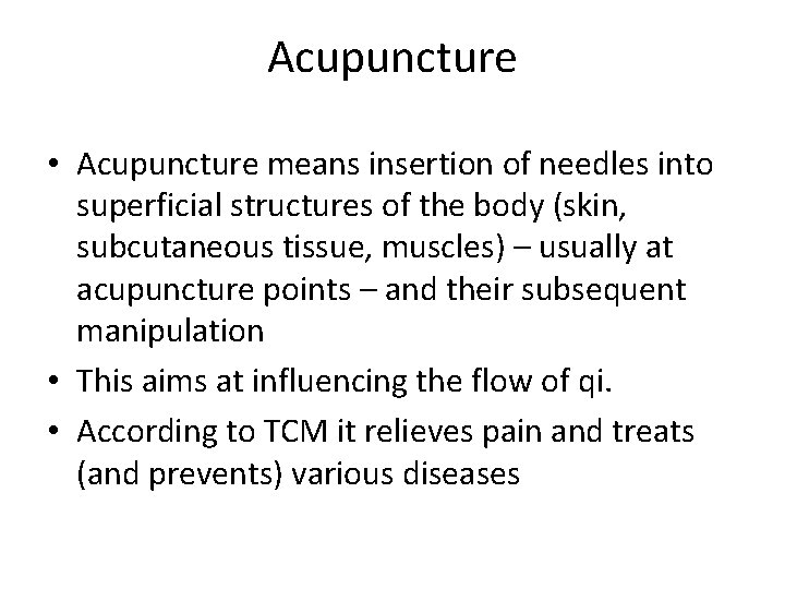 Acupuncture • Acupuncture means insertion of needles into superficial structures of the body (skin,