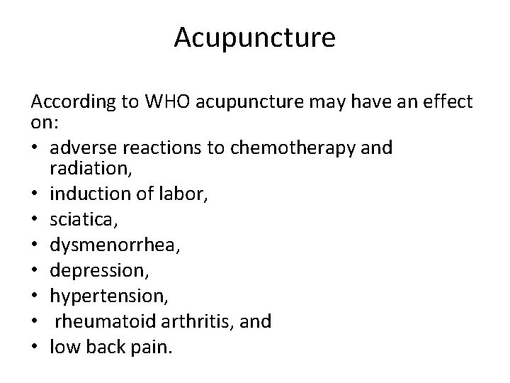 Acupuncture According to WHO acupuncture may have an effect on: • adverse reactions to
