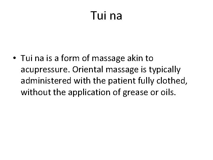 Tui na • Tui na is a form of massage akin to acupressure. Oriental