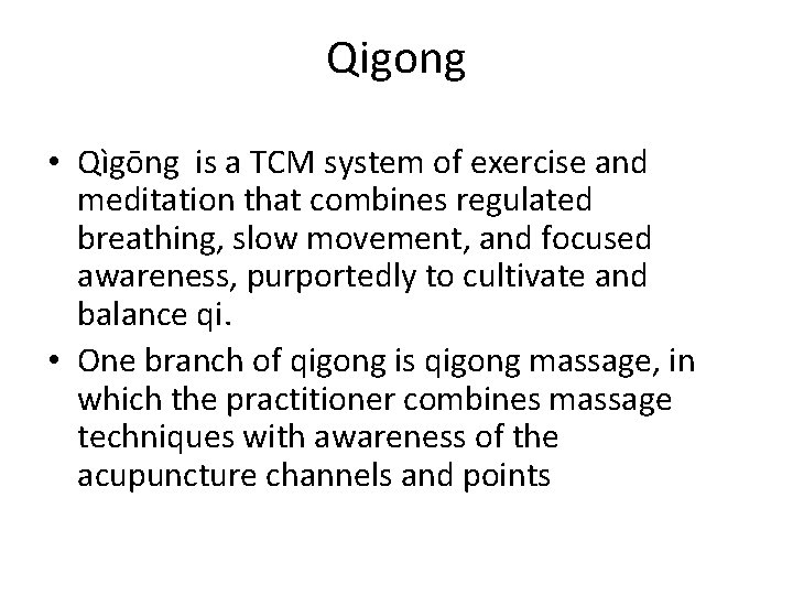 Qigong • Qìgōng is a TCM system of exercise and meditation that combines regulated