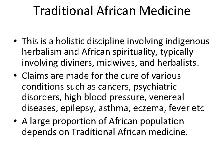 Traditional African Medicine • This is a holistic discipline involving indigenous herbalism and African