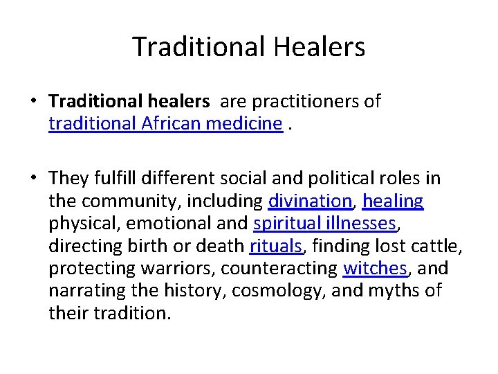 Traditional Healers • Traditional healers are practitioners of traditional African medicine. • They fulfill