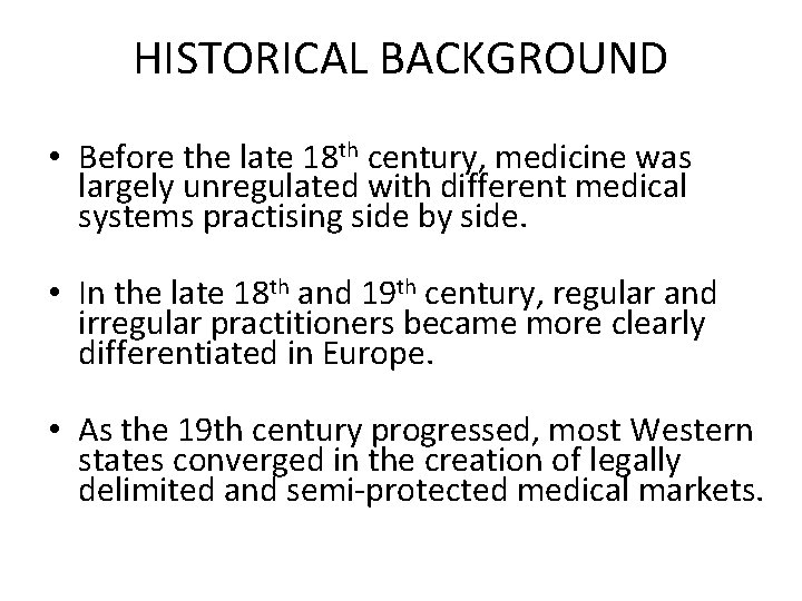 HISTORICAL BACKGROUND • Before the late 18 th century, medicine was largely unregulated with