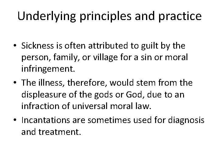 Underlying principles and practice • Sickness is often attributed to guilt by the person,