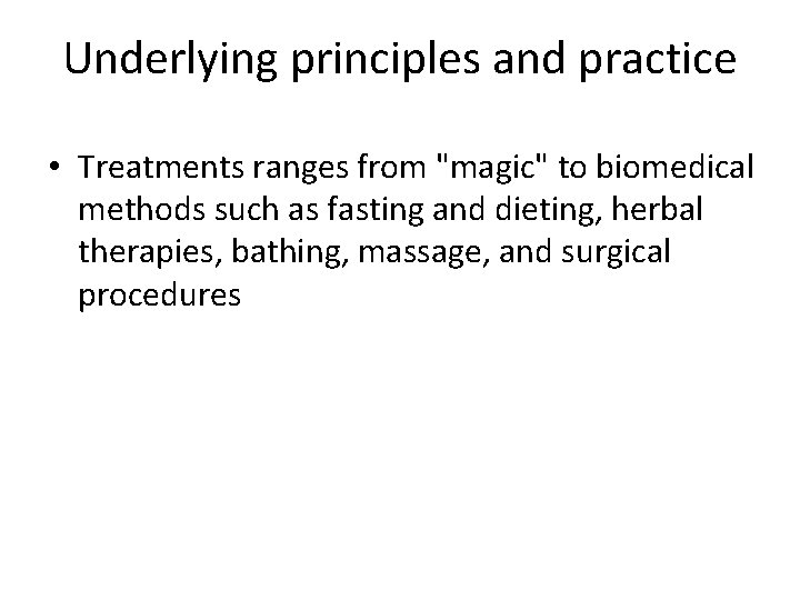 Underlying principles and practice • Treatments ranges from "magic" to biomedical methods such as
