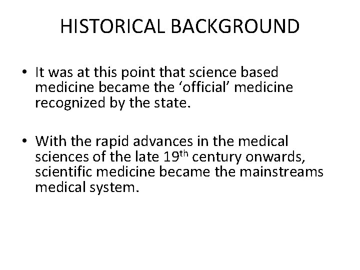 HISTORICAL BACKGROUND • It was at this point that science based medicine became the