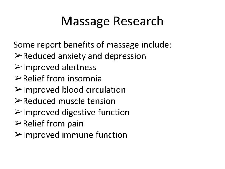 Massage Research Some report benefits of massage include: ➢Reduced anxiety and depression ➢Improved alertness