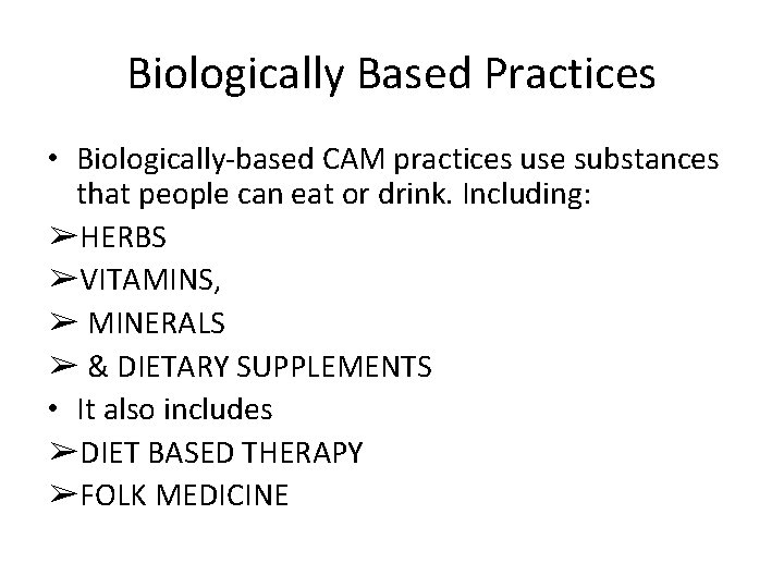 Biologically Based Practices • Biologically-based CAM practices use substances that people can eat or