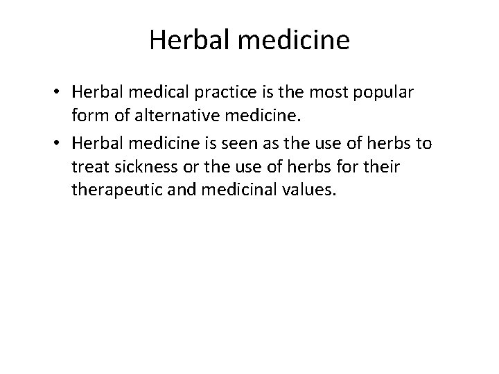 Herbal medicine • Herbal medical practice is the most popular form of alternative medicine.