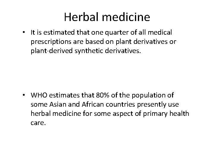 Herbal medicine • It is estimated that one quarter of all medical prescriptions are