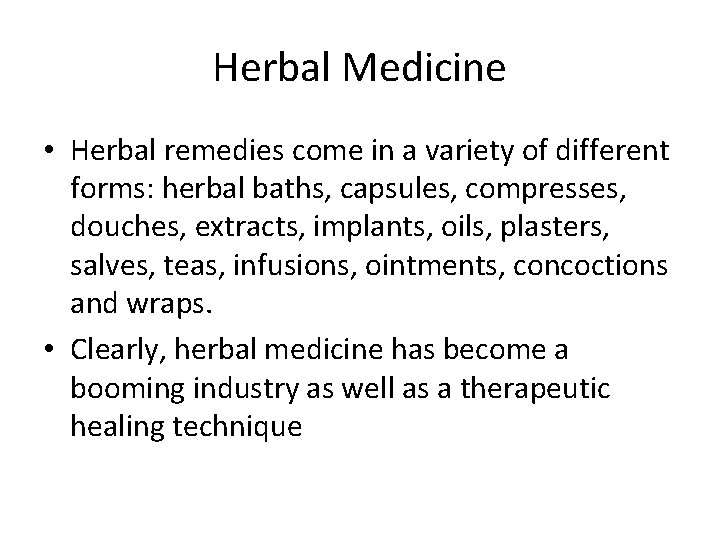 Herbal Medicine • Herbal remedies come in a variety of different forms: herbal baths,