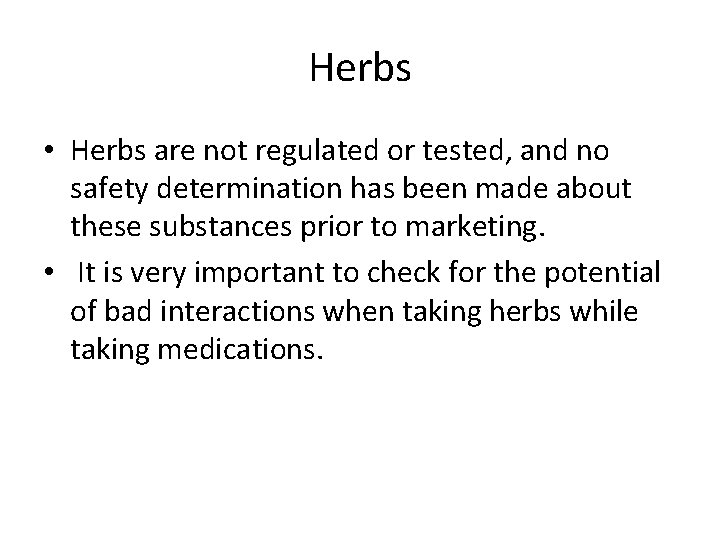 Herbs • Herbs are not regulated or tested, and no safety determination has been