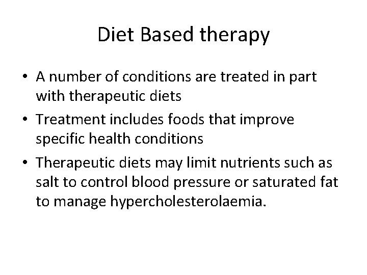 Diet Based therapy • A number of conditions are treated in part with therapeutic