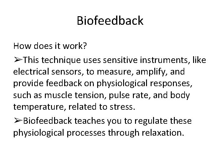 Biofeedback How does it work? ➢This technique uses sensitive instruments, like electrical sensors, to