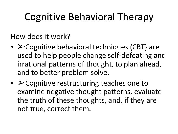 Cognitive Behavioral Therapy How does it work? • ➢Cognitive behavioral techniques (CBT) are used