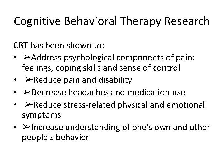 Cognitive Behavioral Therapy Research CBT has been shown to: • ➢Address psychological components of