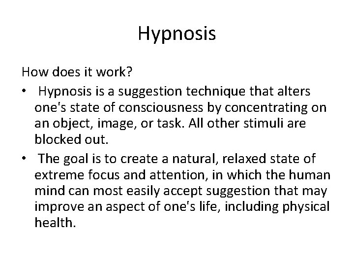 Hypnosis How does it work? • Hypnosis is a suggestion technique that alters one's
