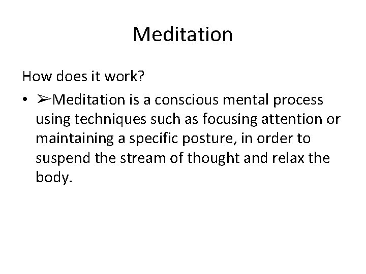 Meditation How does it work? • ➢Meditation is a conscious mental process using techniques