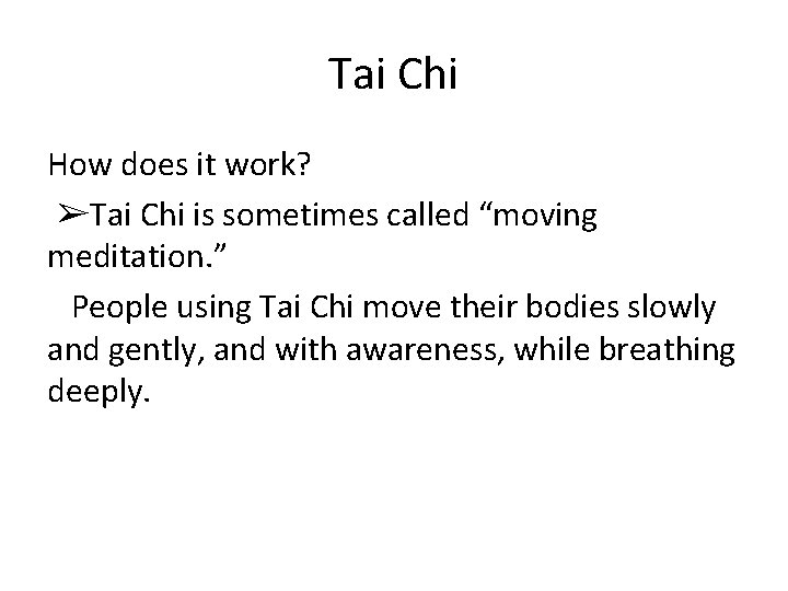 Tai Chi How does it work? ➢Tai Chi is sometimes called “moving meditation. ”