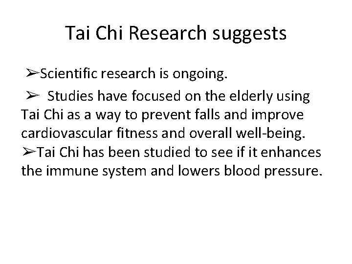 Tai Chi Research suggests ➢Scientific research is ongoing. ➢ Studies have focused on the