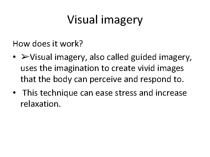 Visual imagery How does it work? • ➢Visual imagery, also called guided imagery, uses