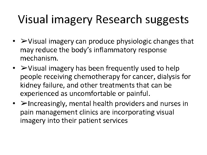 Visual imagery Research suggests • ➢Visual imagery can produce physiologic changes that may reduce