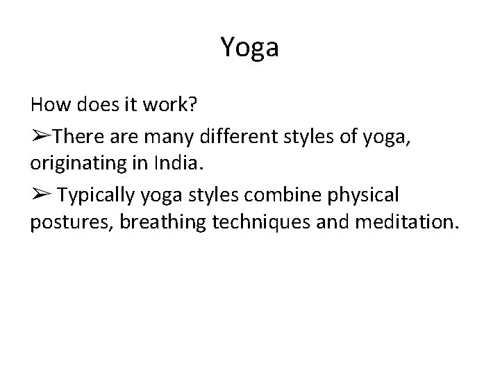 Yoga How does it work? ➢There are many different styles of yoga, originating in