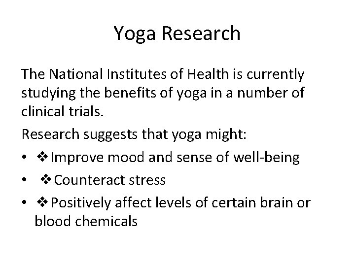 Yoga Research The National Institutes of Health is currently studying the benefits of yoga