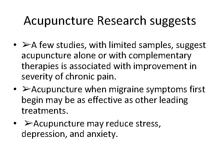 Acupuncture Research suggests • ➢A few studies, with limited samples, suggest acupuncture alone or