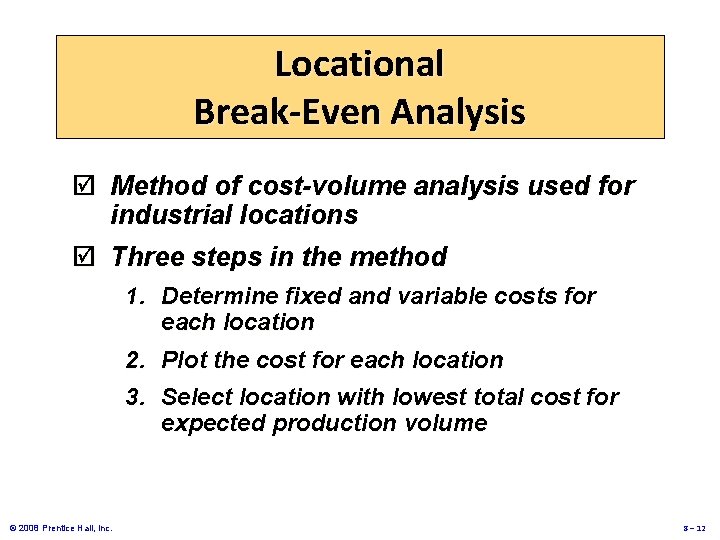 Locational Break-Even Analysis þ Method of cost-volume analysis used for industrial locations þ Three