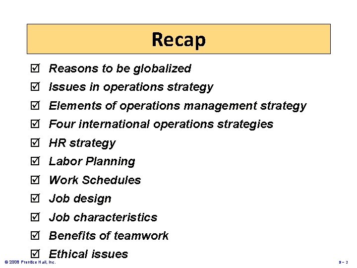 Recap þ Reasons to be globalized þ Issues in operations strategy þ Elements of