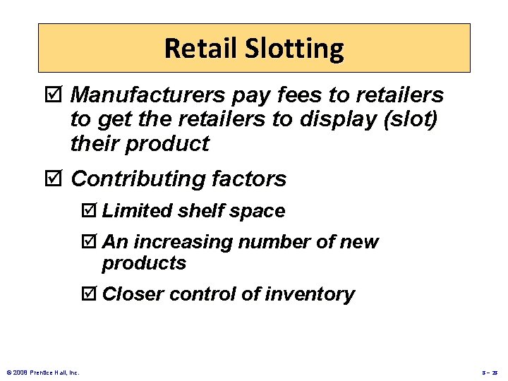 Retail Slotting þ Manufacturers pay fees to retailers to get the retailers to display