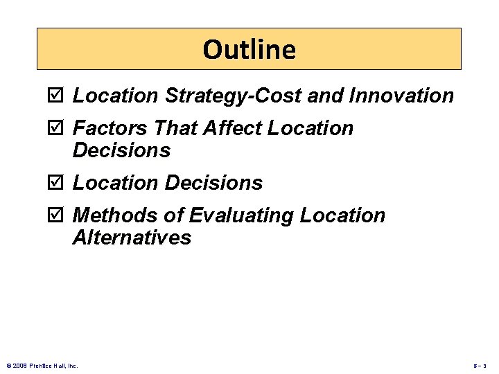 Outline þ Location Strategy-Cost and Innovation þ Factors That Affect Location Decisions þ Methods